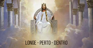 REINO DE DEUS - LONGE, PERTO E DENTRO  